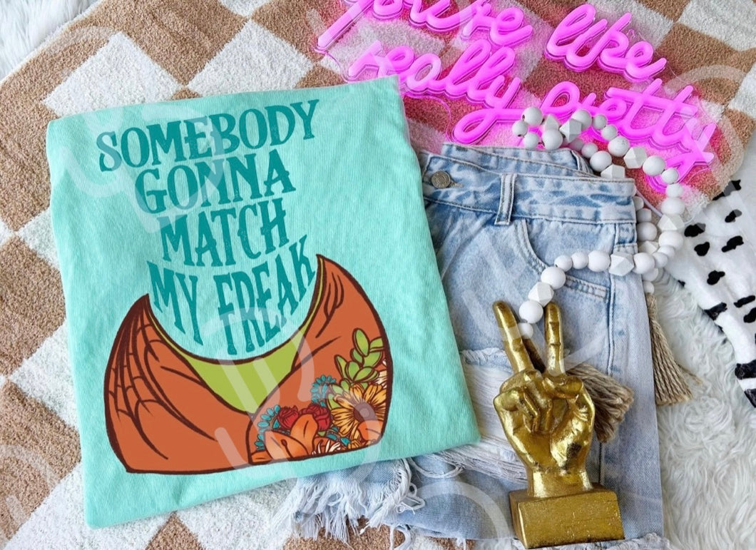 Somebody Gunna Match My Freak Tee